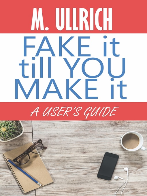 Title details for Fake It Till You Make It by M. Ullrich - Available